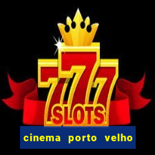 cinema porto velho ig shopping